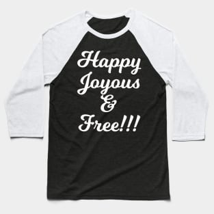 Happy Joyous and Free Baseball T-Shirt